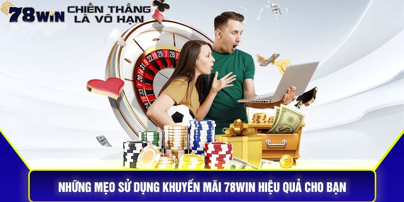 Những Mẹo Sử Dụng Khuyến Mãi 78Win Hiệu Quả Cho Bạn