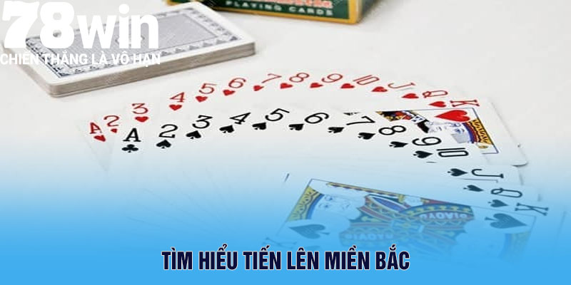 Tìm hiểu Tiến lên miền Bắc